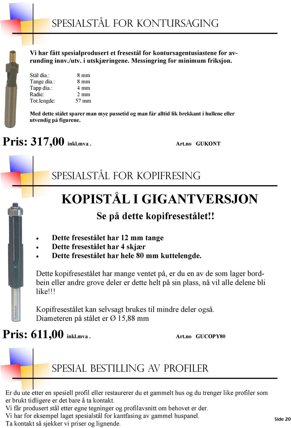 no GUKONT SPESIALSTÅL FOR KOPIFRESING KOPISTÅL I GIGANTVERSJON Se på dette kopifresestålet!