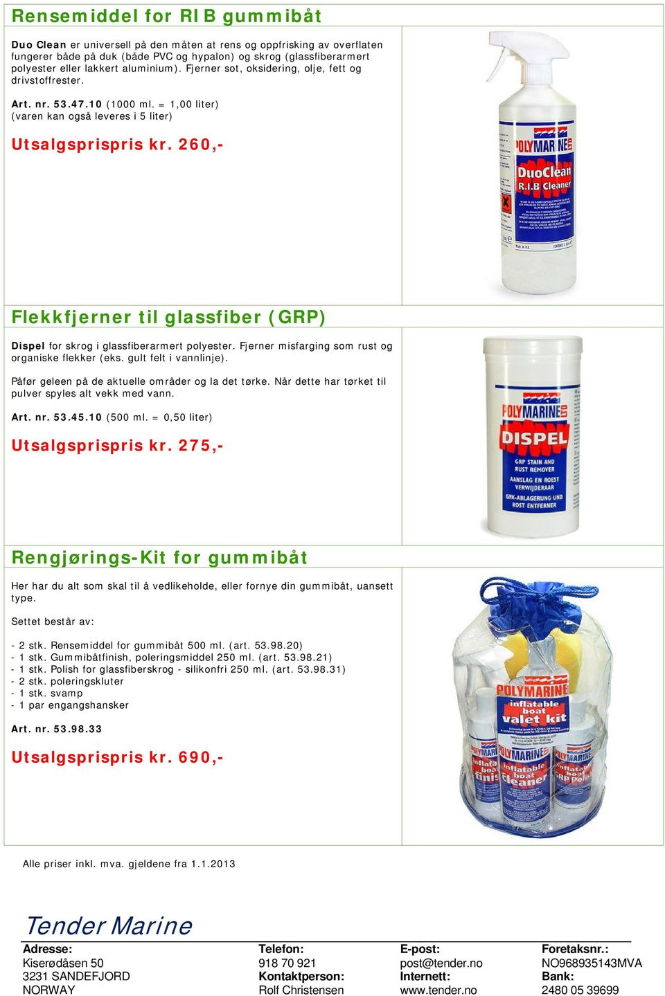 260,- Flekkfjerner til glassfiber (GRP) Dispel for skrog i glassfiberarmert polyester. Fjerner misfarging som rust og organiske flekker (eks. gult felt i vannlinje).