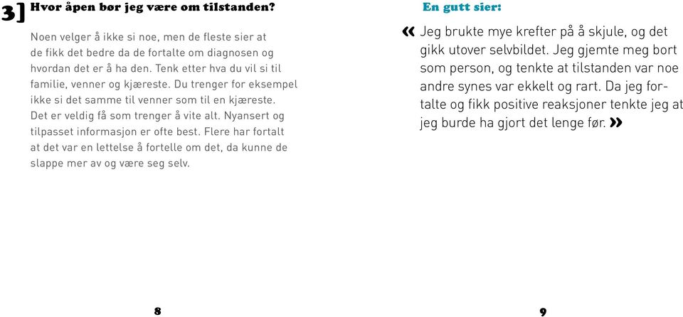 Nyansert og tilpasset informasjon er ofte best. Flere har fortalt at det var en lettelse å fortelle om det, da kunne de slappe mer av og være seg selv.