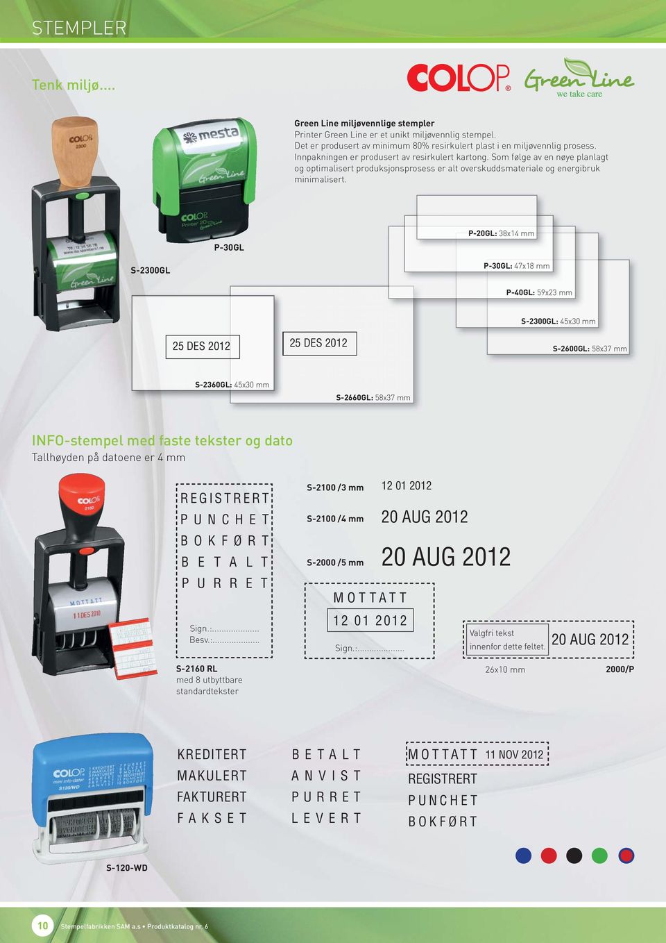 P-30GL P-20GL: 38x14 mm S-2300GL P-30GL: 47x18 mm P-40GL: 59x23 mm 25 DES 2012 25 DES 2012 S-2300GL: 45x30 mm S-2600GL: 58x37 mm S-2360GL: 45x30 mm S-2660GL: 58x37 mm INFO-stempel med faste tekster