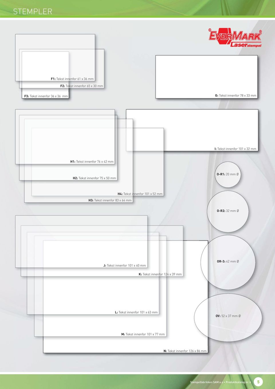 H3: Tekst innenfor 83 x 64 mm O-R2: 32 mm Ø OR-3: 42 mm Ø J: Tekst innenfor 101 x 40 mm K: Tekst innenfor 124 x 39 mm L: Tekst