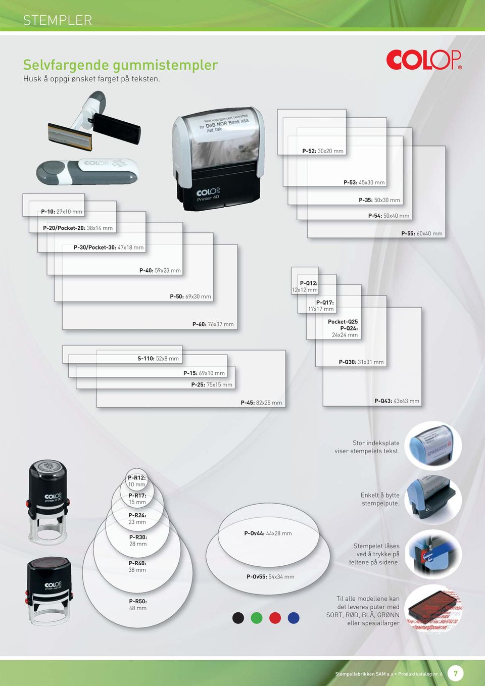 17x17 mm Pocket-Q25 P-Q24: 24x24 mm P-60: 76x37 mm S-110: 52x8 mm P-Q30: 31x31 mm P-15: 69x10 mm P-25: 75x15 mm P-45: 82x25 mm P-Q43: 43x43 mm Stor indeksplate viser stempelets tekst.