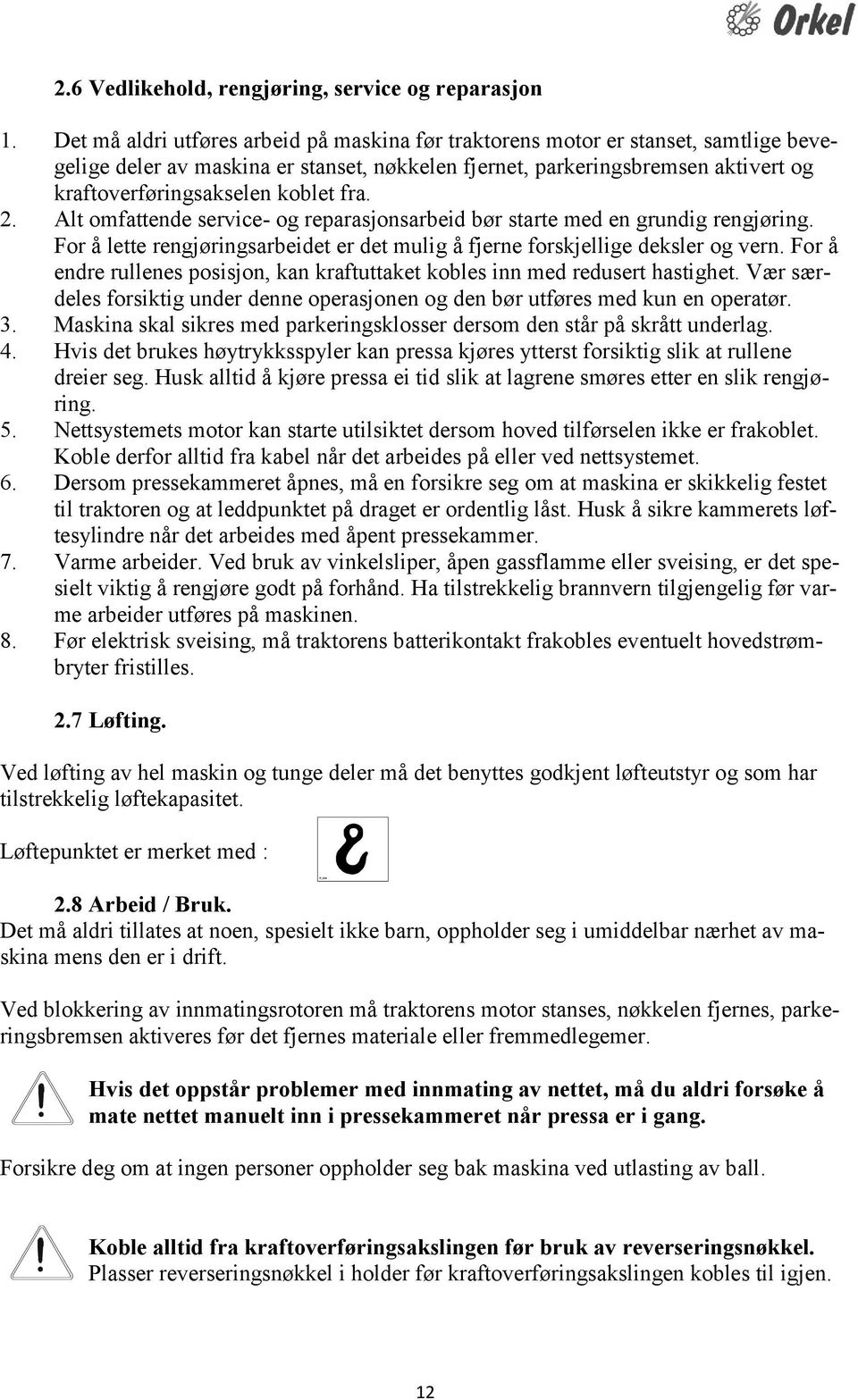 fra. 2. Alt omfattende service- og reparasjonsarbeid bør starte med en grundig rengjøring. For å lette rengjøringsarbeidet er det mulig å fjerne forskjellige deksler og vern.