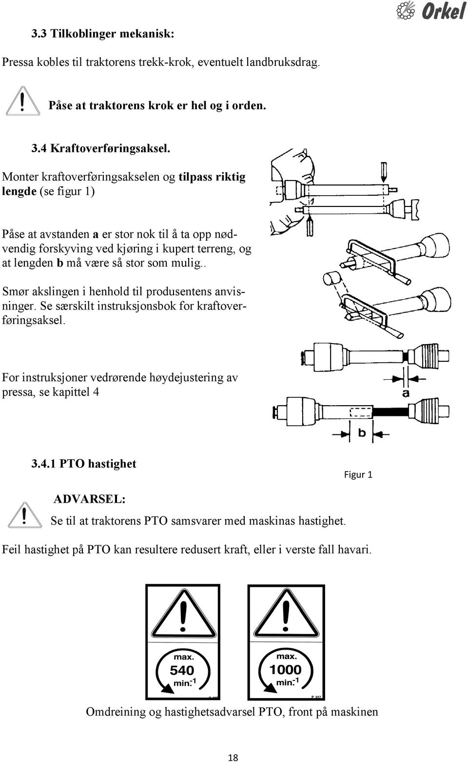 som mulig.. Smør akslingen i henhold til produsentens anvisninger. Se særskilt instruksjonsbok for kraftoverføringsaksel. For instruksjoner vedrørende høydejustering av pressa, se kapittel 4 