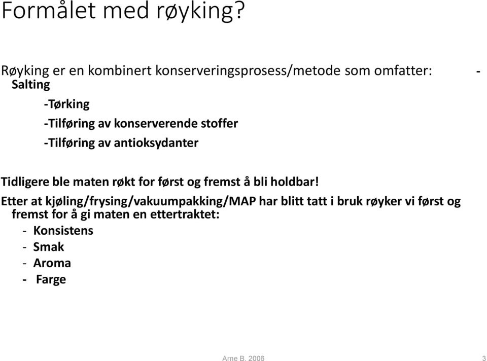 konserverende stoffer -Tilføring av antioksydanter Tidligere ble maten røkt for først og fremst å bli