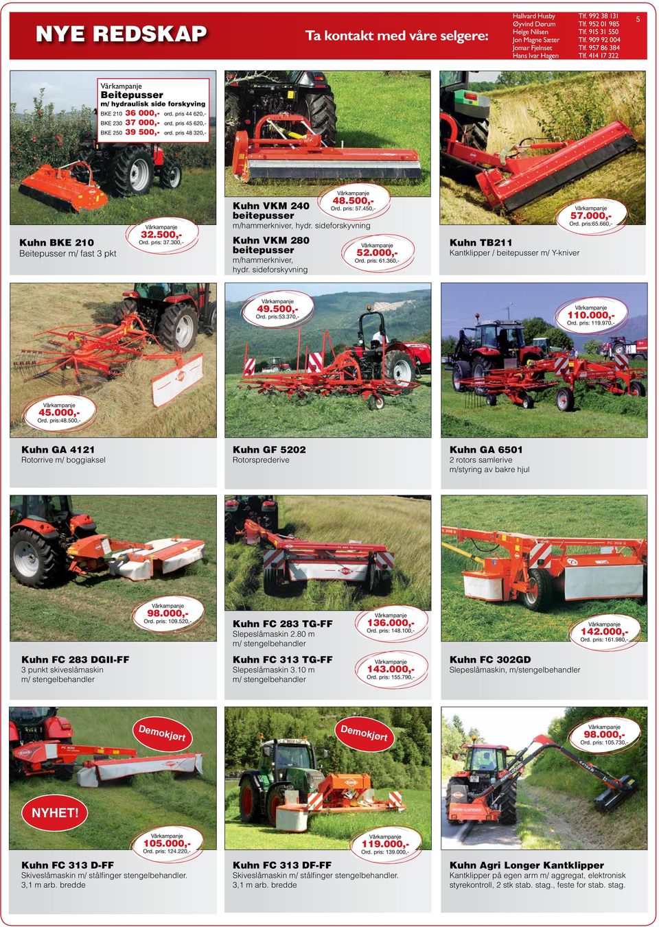 pris 48 320,- Kuhn BKE 210 Beitepusser m/ fast 3 pkt 32.500,- Ord. pris: 37.300,- Kuhn VKM 240 beitepusser m/hammerkniver, hydr. sideforskyvning Kuhn VKM 280 beitepusser m/hammerkniver, hydr.