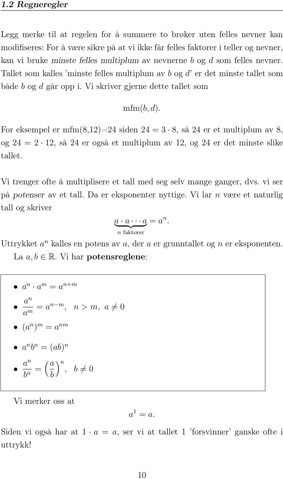 For eksempel er mfm(8,12)=24 siden 24 = 3 8, så 24 er et multiplum av 8, og 24 = 2 12, så 24 er også et multiplum av 12, og 24 er det minste slike tallet.