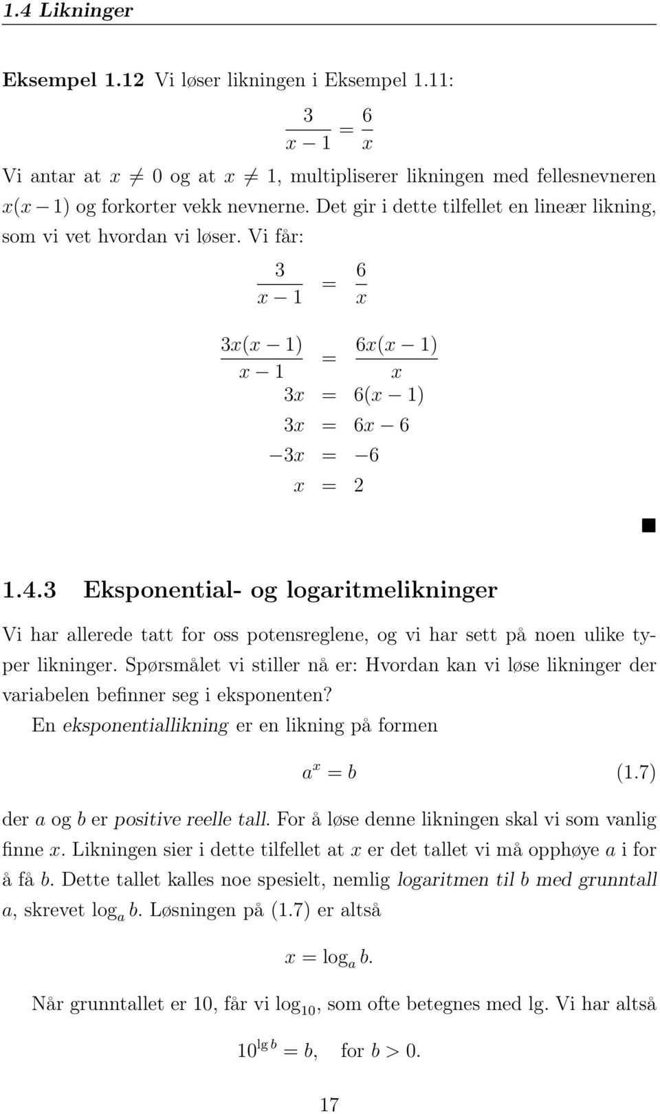 3 Eksponential- og logaritmelikninger Vi har allerede tatt for oss potensreglene, og vi har sett på noen ulike typer likninger.