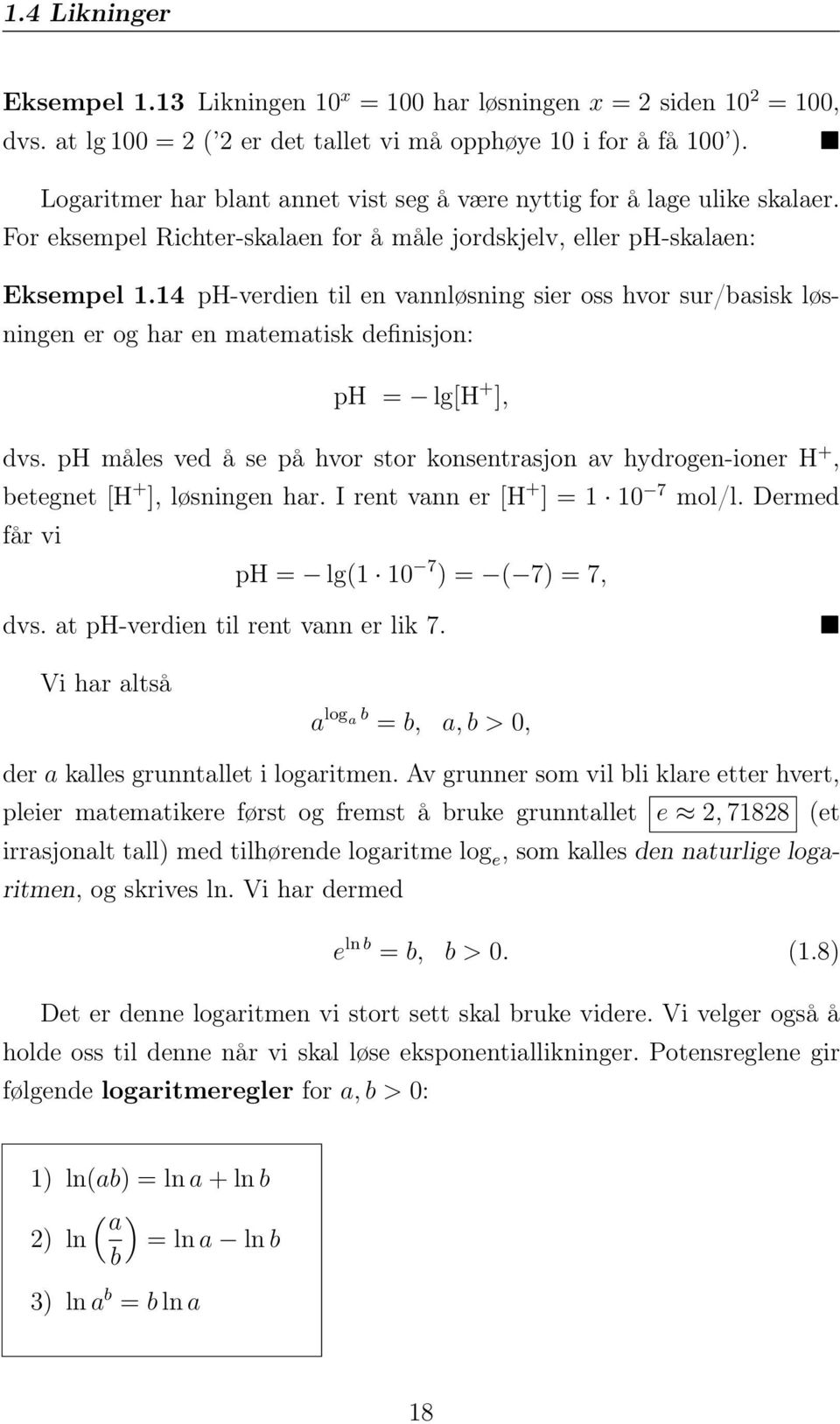 14 ph-verdien til en vannløsning sier oss hvor sur/basisk løsningen er og har en matematisk definisjon: ph = lg[h + ], dvs.