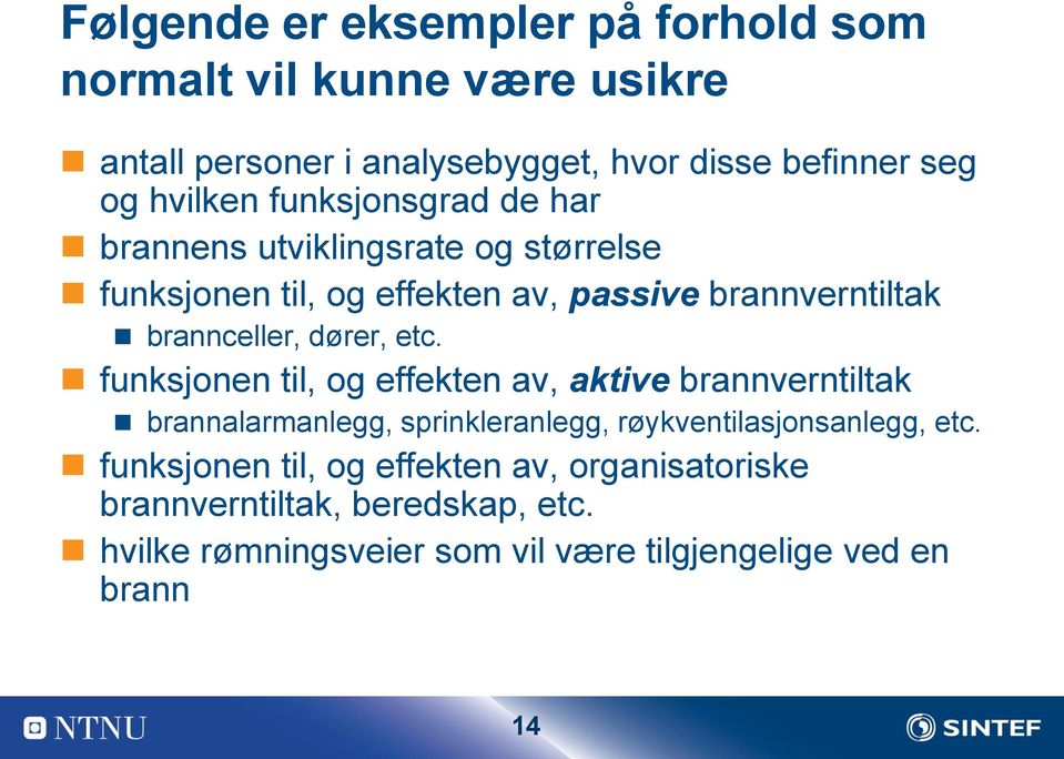 etc. funksjonen til, og effekten av, aktive brannverntiltak brannalarmanlegg, sprinkleranlegg, røykventilasjonsanlegg, etc.