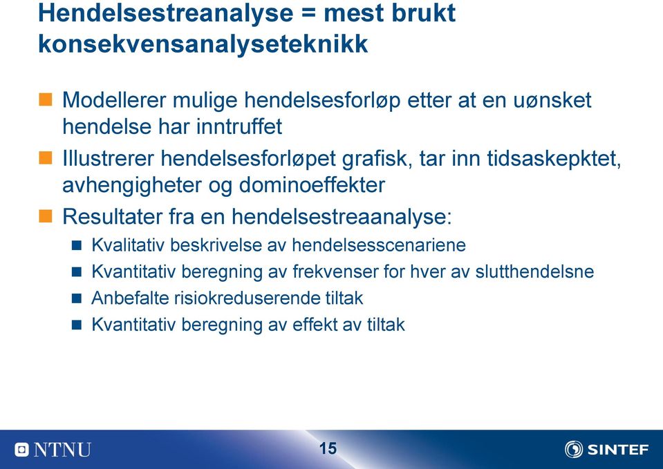 dominoeffekter Resultater fra en hendelsestreaanalyse: Kvalitativ beskrivelse av hendelsesscenariene Kvantitativ