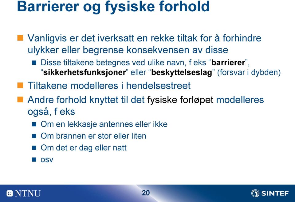 beskyttelseslag (forsvar i dybden) Tiltakene modelleres i hendelsestreet Andre forhold knyttet til det fysiske