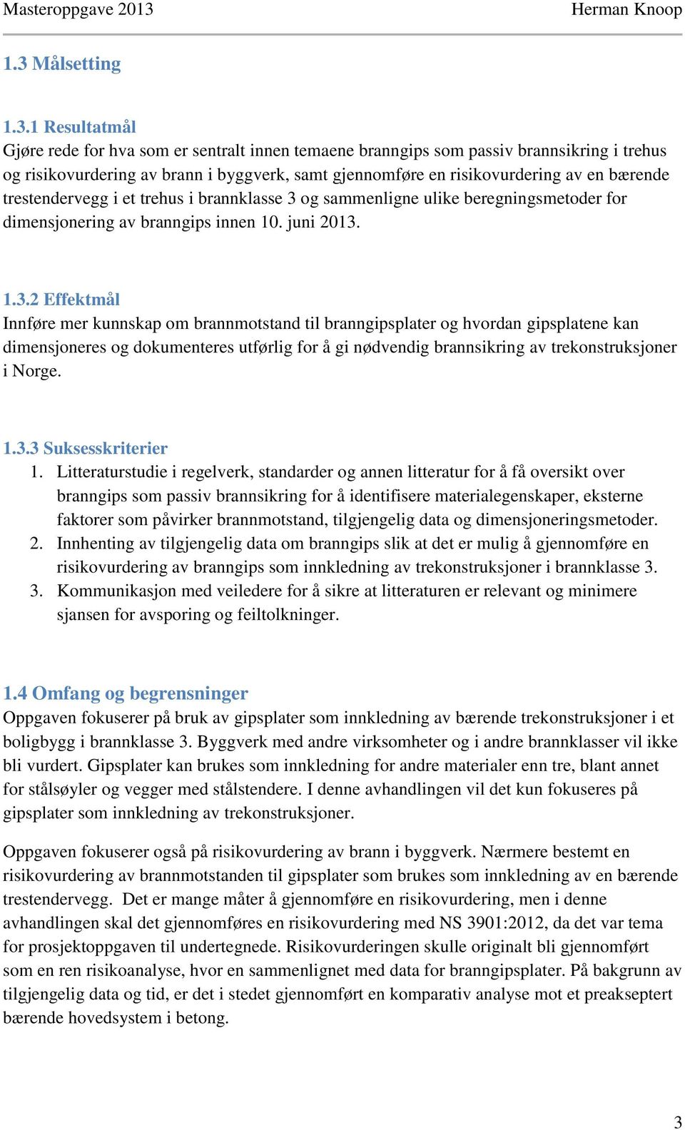 og sammenligne ulike beregningsmetoder for dimensjonering av branngips innen 10. juni 2013.