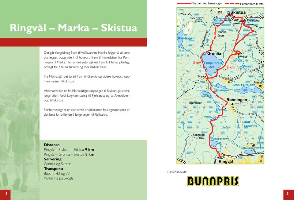 Fra Marka går det tursti fram til Grønlia og videre hovedsti opp Henriksåsen til Skistua.