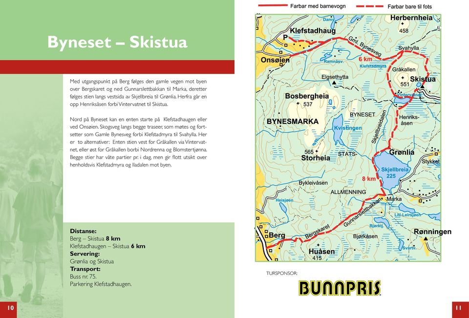 Skogsveg langs begge traseer, som møtes og fortsetter som Gamle Bynesveg forbi Klefstadmyra til Svahylla.