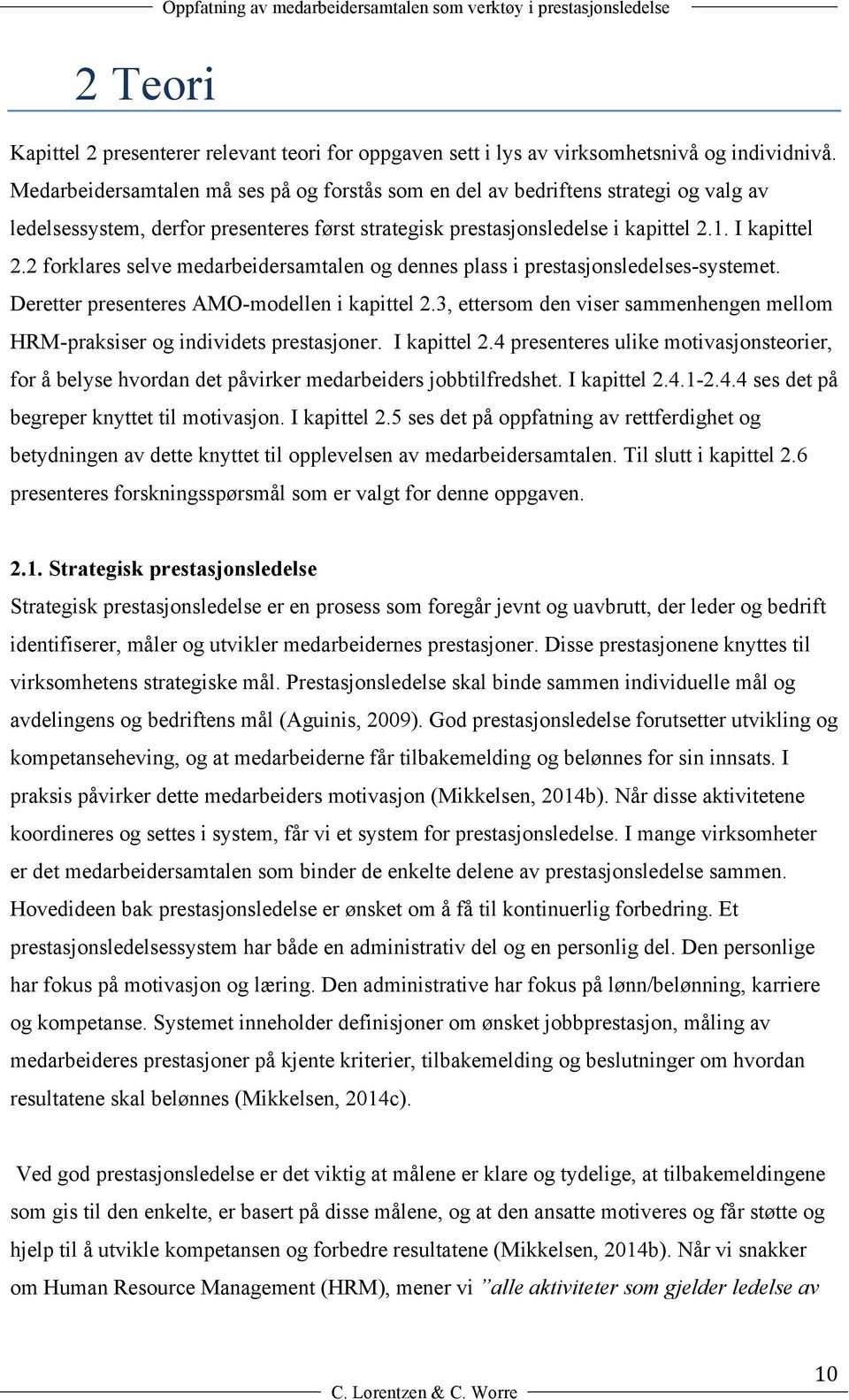 2 forklares selve medarbeidersamtalen og dennes plass i prestasjonsledelses-systemet. Deretter presenteres AO-modellen i kapittel 2.