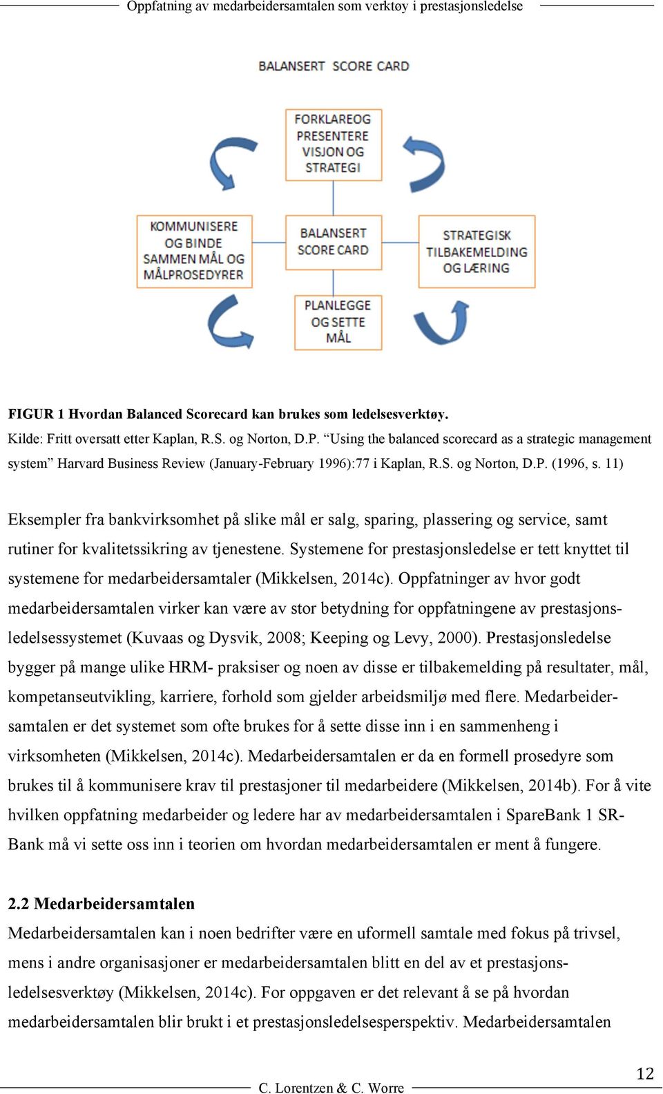 11) Eksempler fra bankvirksomhet på slike mål er salg, sparing, plassering og service, samt rutiner for kvalitetssikring av tjenestene.