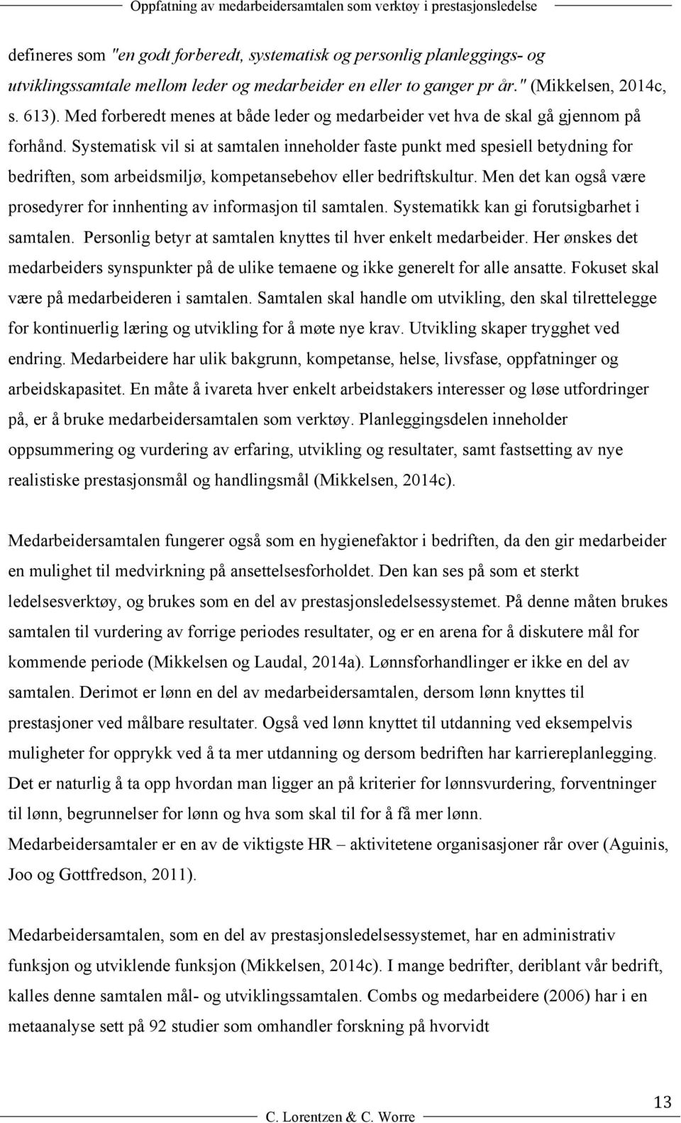 Systematisk vil si at samtalen inneholder faste punkt med spesiell betydning for bedriften, som arbeidsmiljø, kompetansebehov eller bedriftskultur.