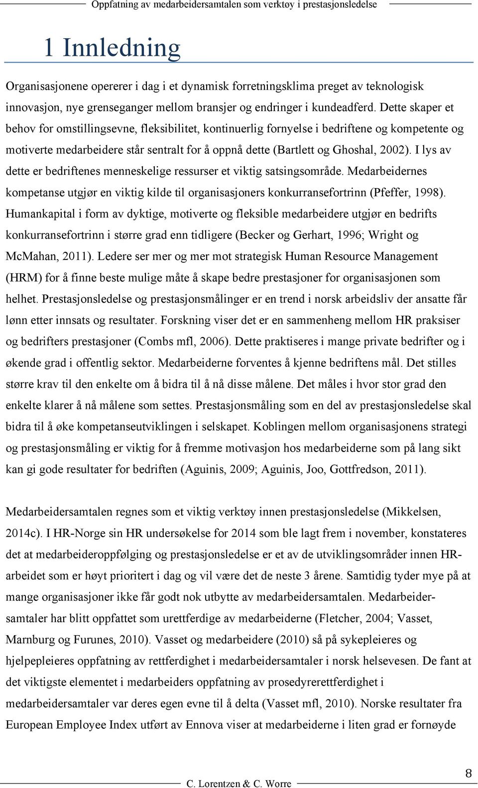 I lys av dette er bedriftenes menneskelige ressurser et viktig satsingsområde. edarbeidernes kompetanse utgjør en viktig kilde til organisasjoners konkurransefortrinn (Pfeffer, 1998).