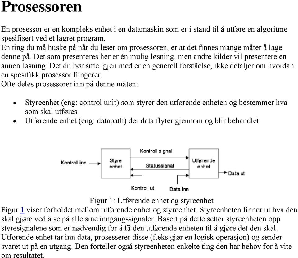 Det du bør sitte igjen med er en generell forståelse, ikke detaljer om hvordan en spesifikk prosessor fungerer.