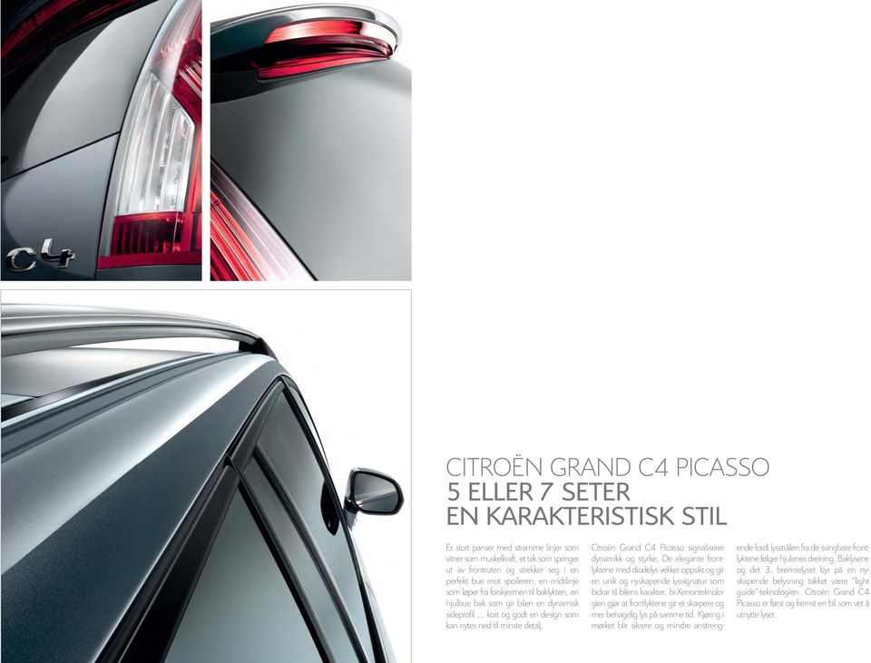 Citroën Grand C4 Picasso signaliserer dynamikk og styrke. De elegante frontlyktene med diodelys vekker oppsikt og gir en unik og nyskapende lyssignatur som bidrar til bilens karakter.