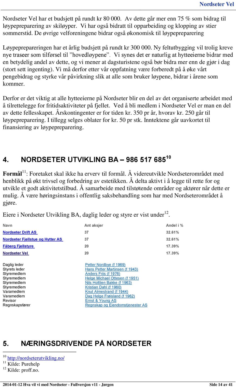 Ny feltutbygging vil trolig kreve nye traseer som tilførsel til hovedløypene.