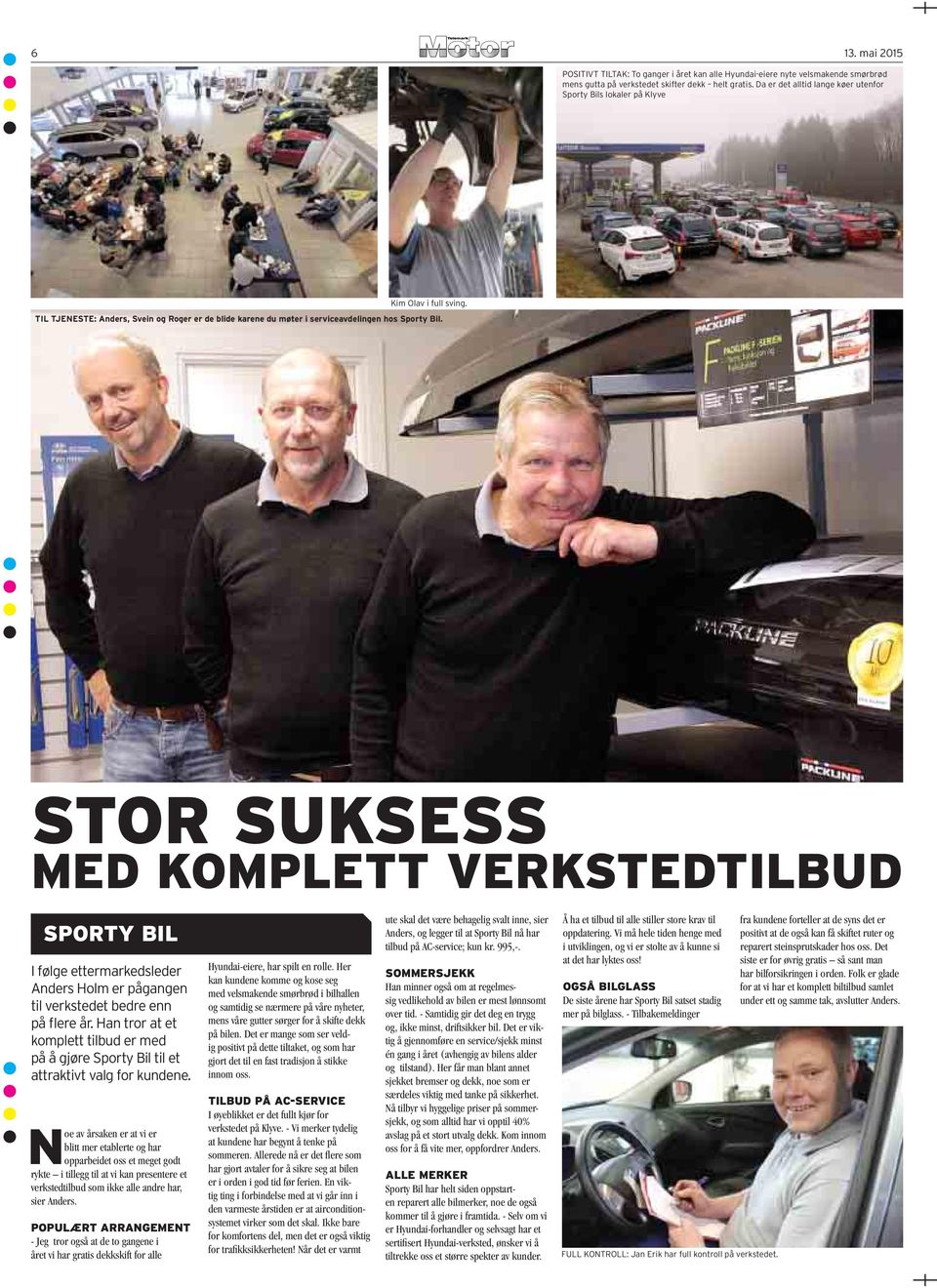 STOR SUKSESS MED KOMPLETT VERKSTEDTILBUD SPORTY BIL I følge ettermarkedsleder Anders Holm er pågangen til verkstedet bedre enn på flere år.