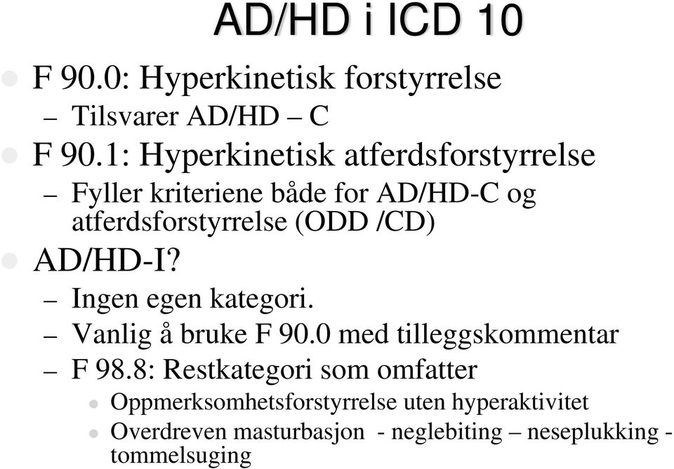 /CD) AD/HD-I? Ingen egen kategori. Vanlig å bruke F 90.0 med tilleggskommentar F 98.