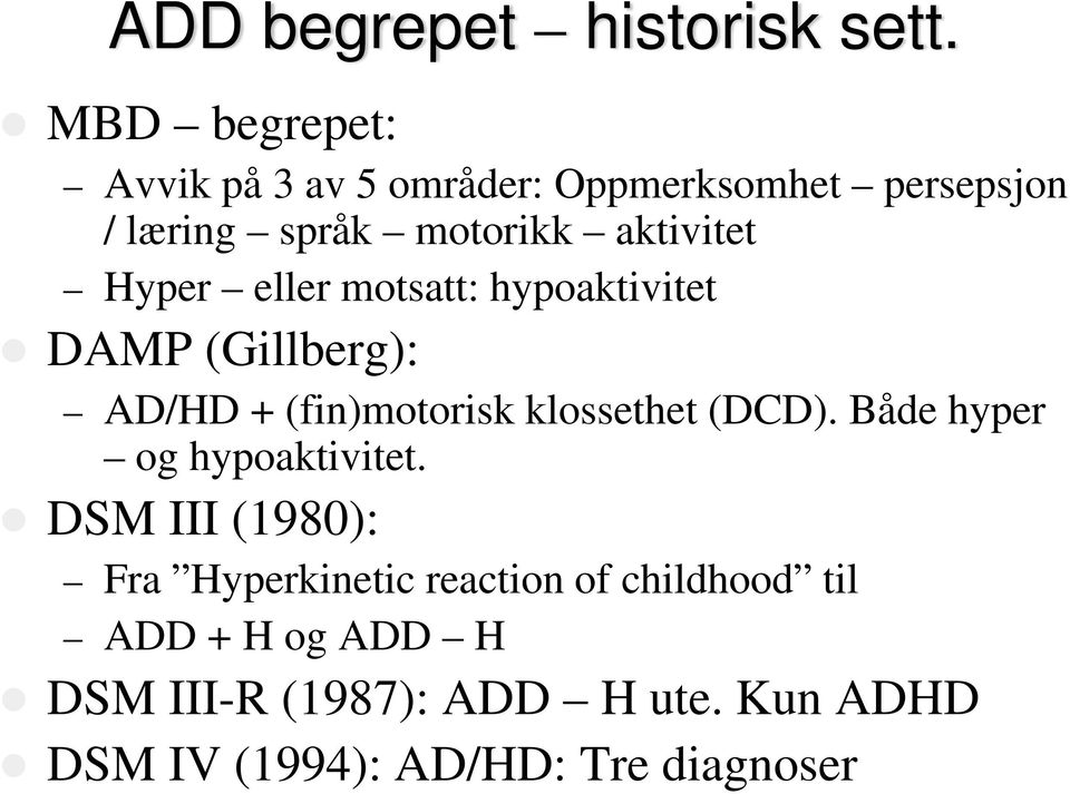 Hyper eller motsatt: hypoaktivitet DAMP (Gillberg): AD/HD + (fin)motorisk klossethet (DCD).