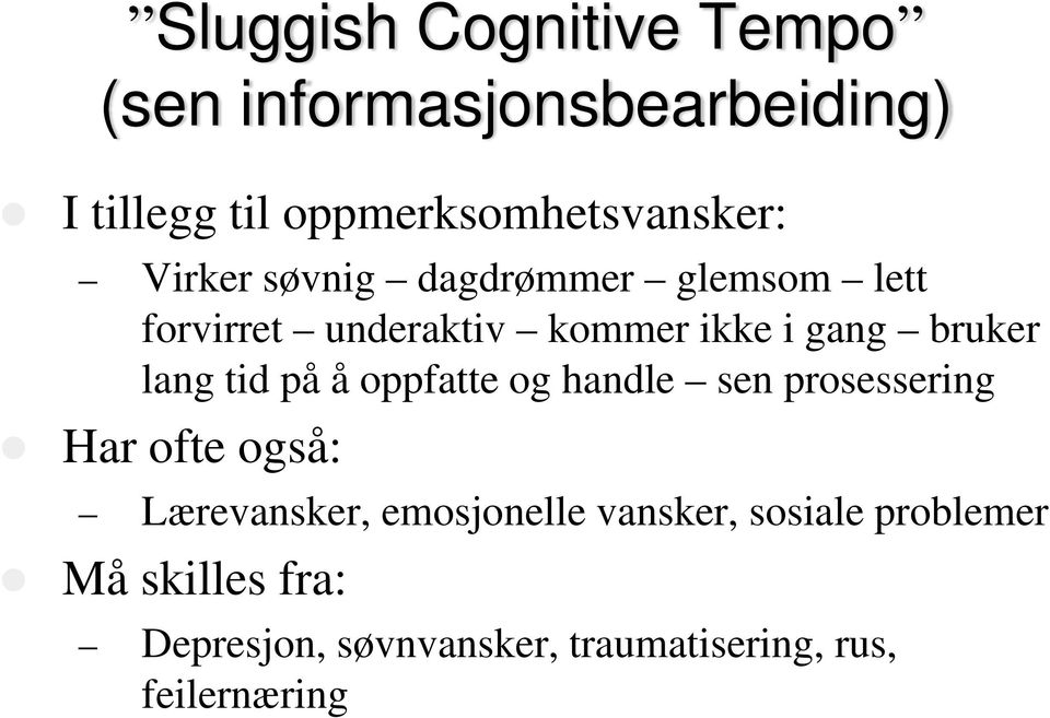 tid på å oppfatte og handle sen prosessering Har ofte også: Lærevansker, emosjonelle