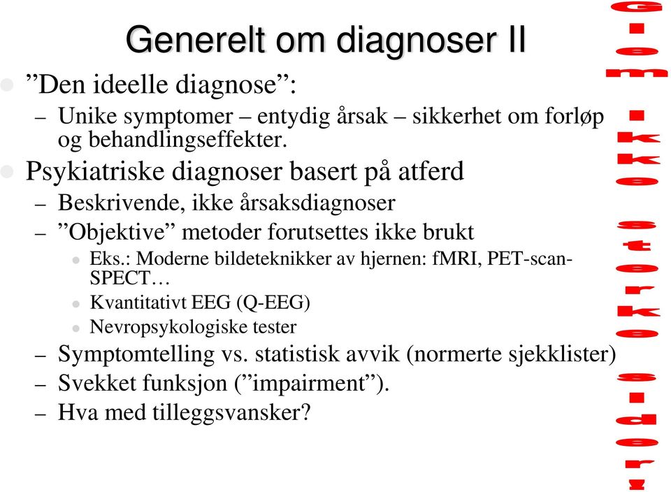 Psykiatriske diagnoser basert på atferd Beskrivende, ikke årsaksdiagnoser Objektive metoder forutsettes ikke brukt