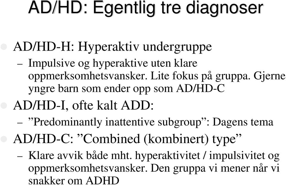 Gjerne yngre barn som ender opp som AD/HD-C AD/HD-I, ofte kalt ADD: Predominantly inattentive subgroup