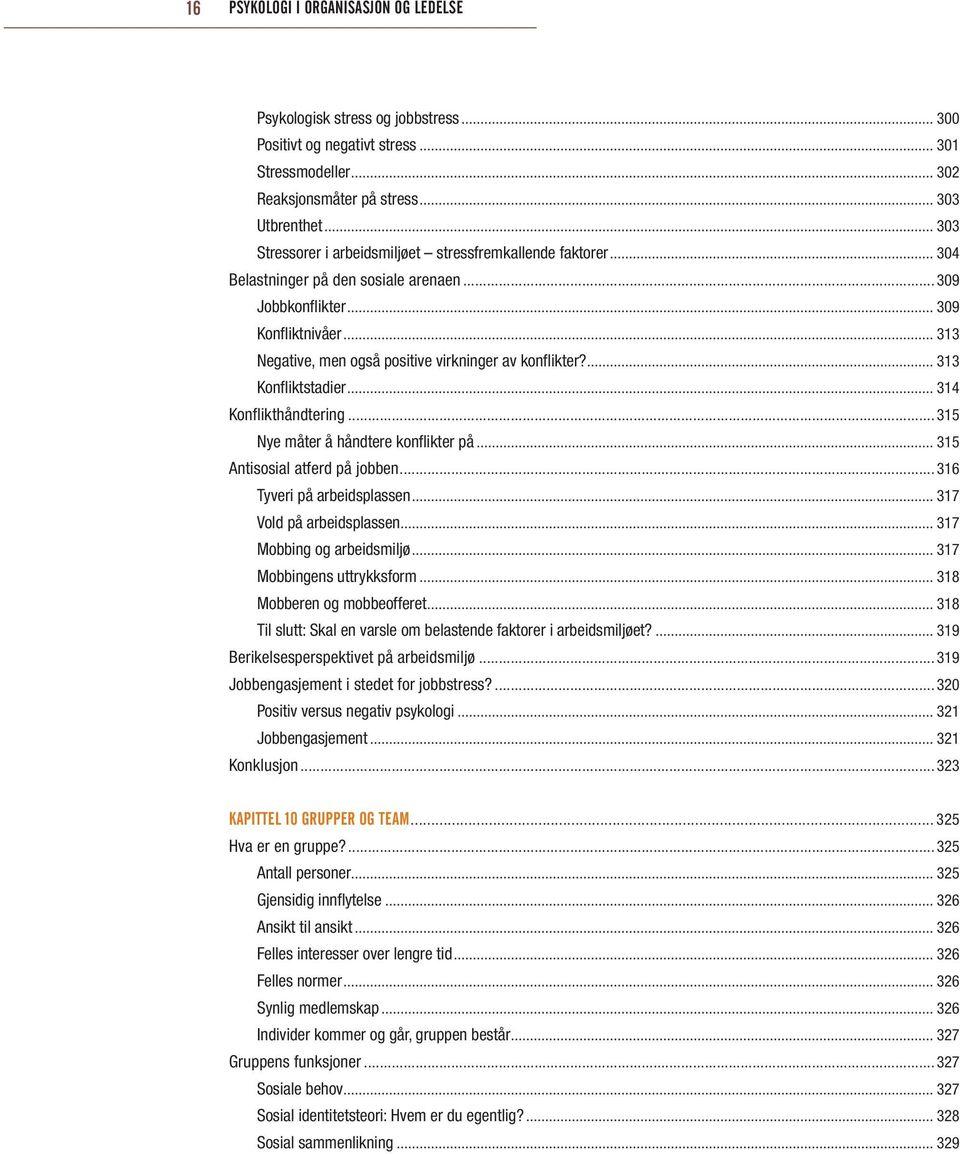 .. 313 Negative, men også positive virkninger av konflikter?... 313 Konfliktstadier... 314 Konflikthåndtering...315 Nye måter å håndtere konflikter på... 315 Antisosial atferd på jobben.