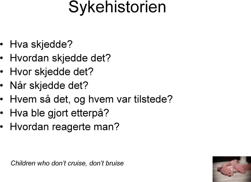 Hvem så det, og hvem var tilstede?