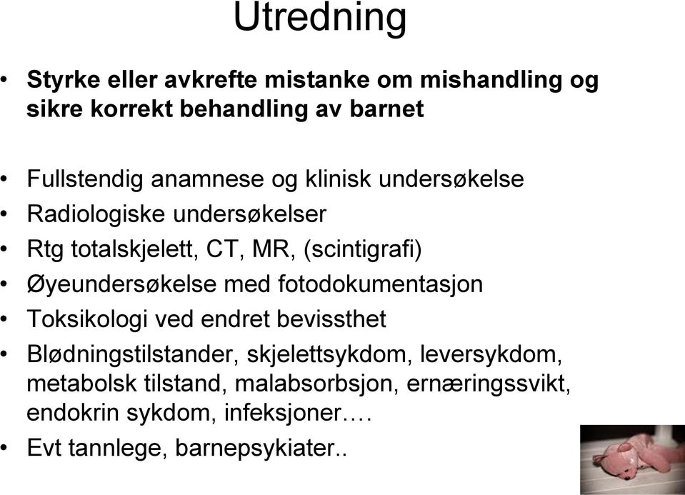 Øyeundersøkelse med fotodokumentasjon Toksikologi ved endret bevissthet Blødningstilstander, skjelettsykdom,