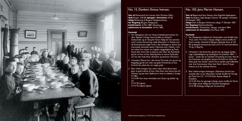 1885. Forhold: 1. Før Optagelsen: Han har Hang til Skoleforsømmelser, har efter Sigende 2 Gange været straffet, en Gang for Gadeuorden og en Gang for Tyveri.