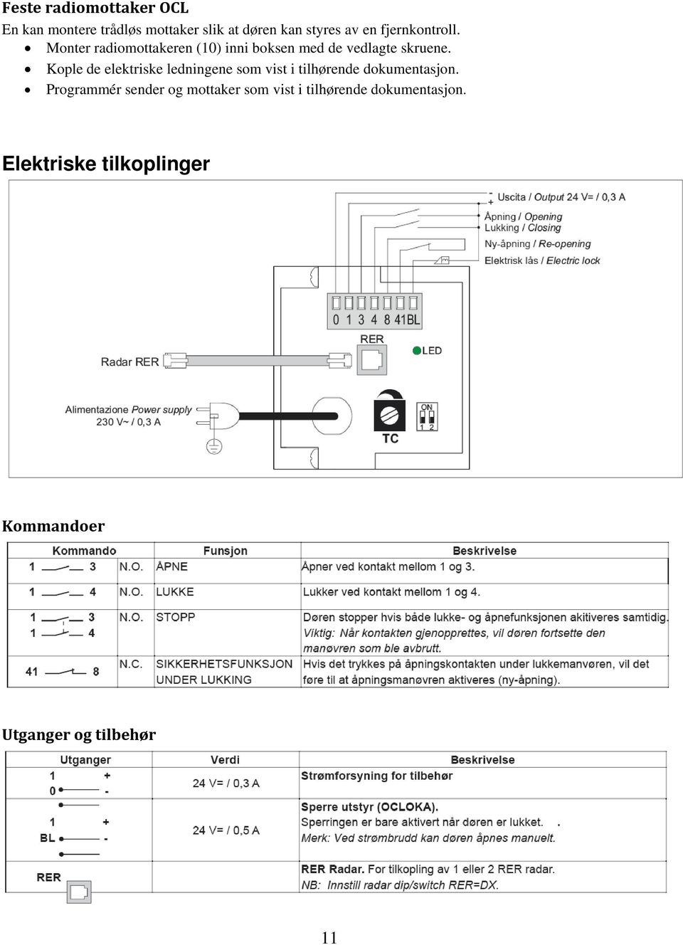 Kople de elektriske ledningene som vist i tilhørende dokumentasjon.