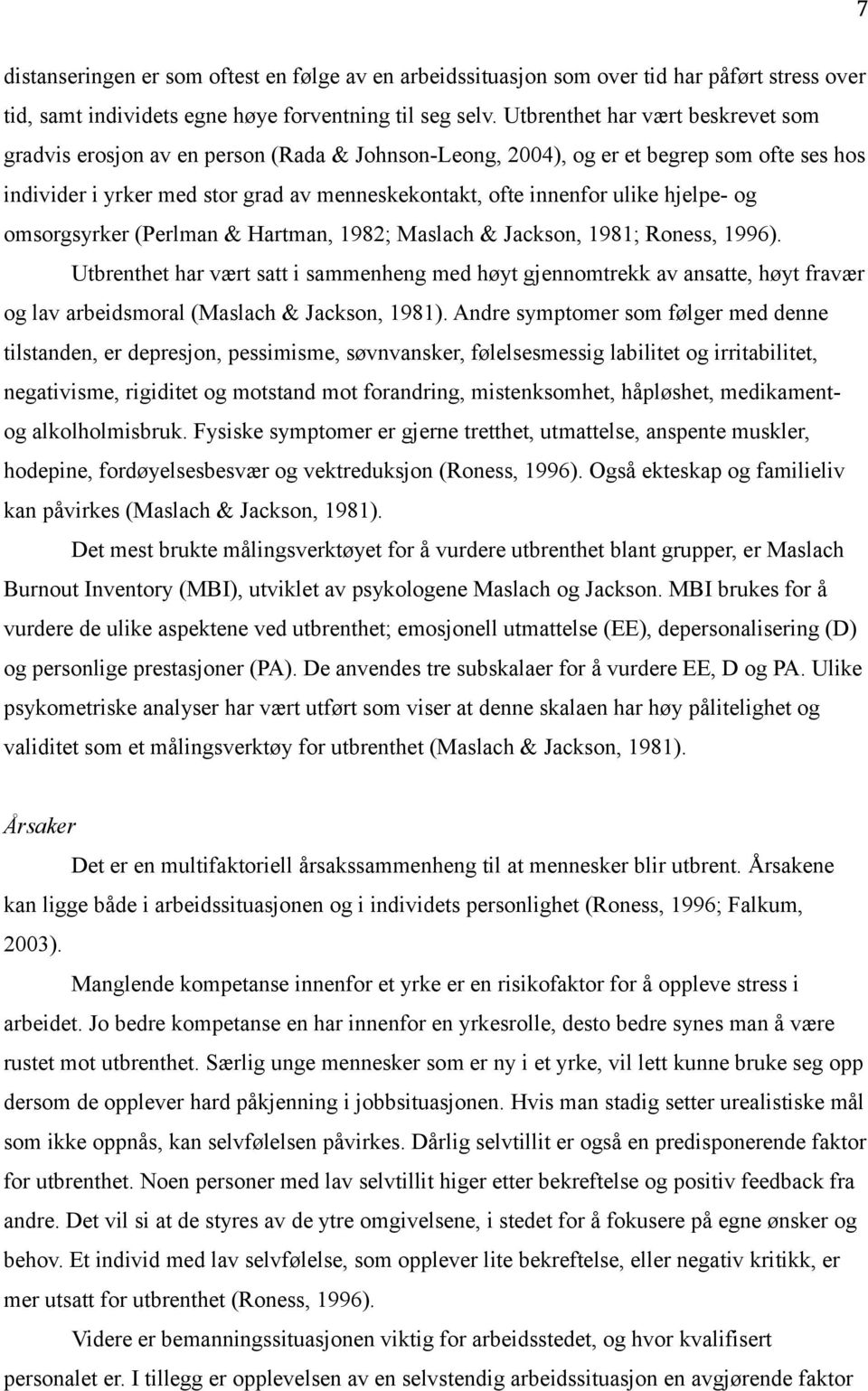 hjelpe- og omsorgsyrker (Perlman & Hartman, 1982; Maslach & Jackson, 1981; Roness, 1996).