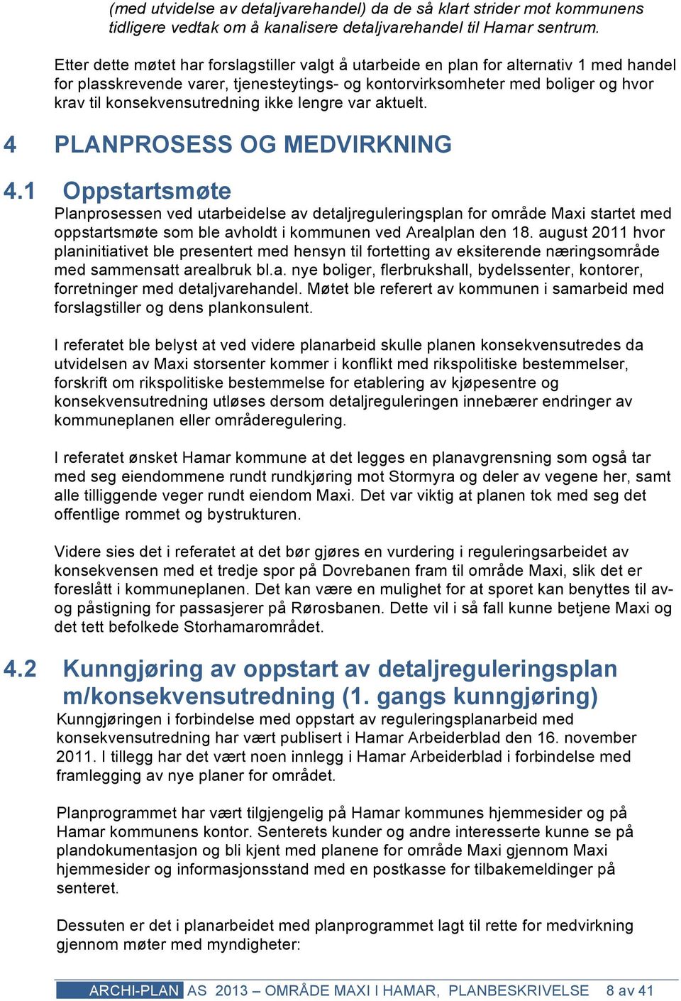 konsekvensutredning ikke lengre var aktuelt. 4 PLANPROSESS OG MEDVIRKNING 4.