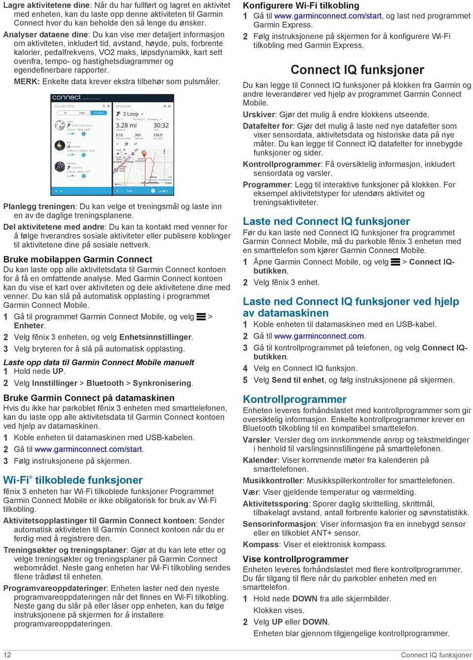 og hastighetsdiagrammer og egendefinerbare rapporter. MERK: Enkelte data krever ekstra tilbehør som pulsmåler.