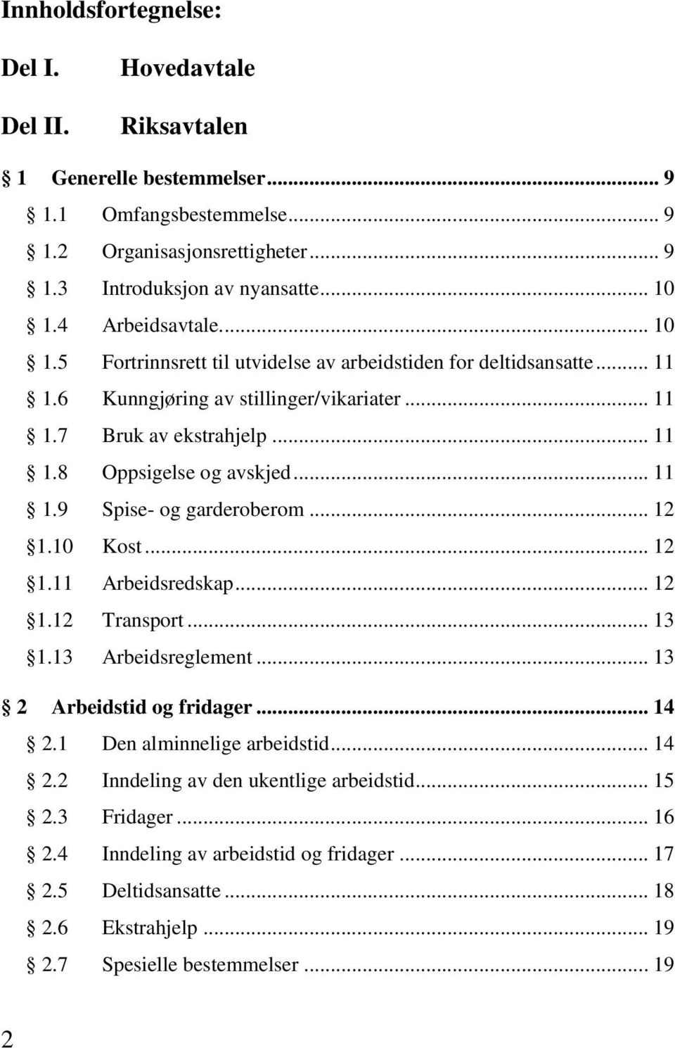 .. 11 1.9 Spise- og garderoberom... 12 1.10 Kost... 12 1.11 Arbeidsredskap... 12 1.12 Transport... 13 1.13 Arbeidsreglement... 13 2 Arbeidstid og fridager... 14 2.1 Den alminnelige arbeidstid.