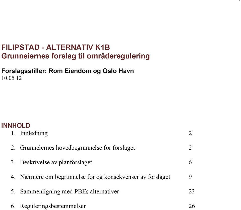 Grunneiernes hovedbegrunnelse for forslaget 2 3. Beskrivelse av planforslaget 6 4.