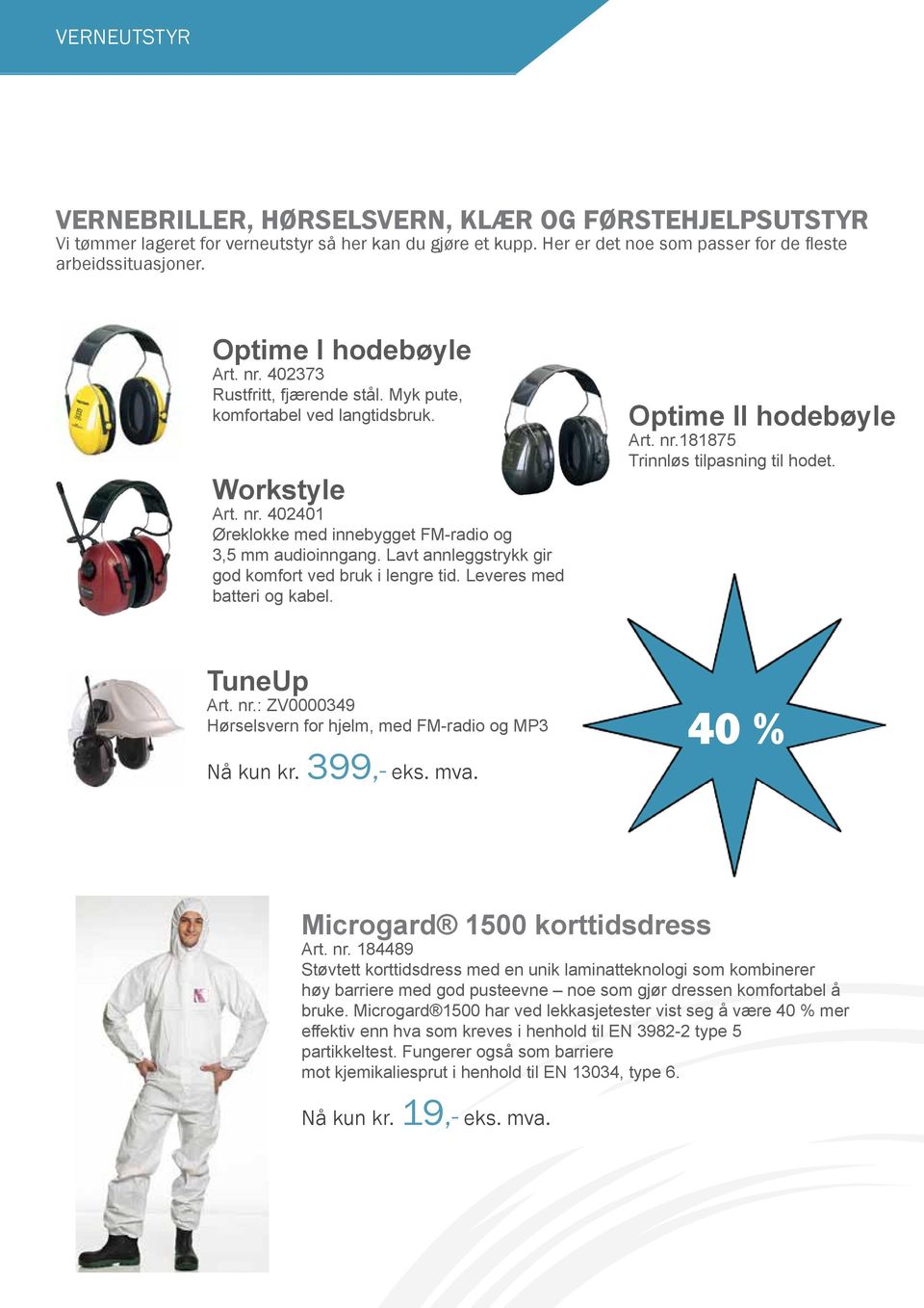 Lavt annleggstrykk gir god komfort ved bruk i lengre tid. Leveres med batteri og kabel. Optime ll hodebøyle Art. nr.181875 Trinnløs tilpasning til hodet. TuneUp Art. nr.: ZV0000349 Hørselsvern for hjelm, med FM-radio og MP3 Nå kun kr.