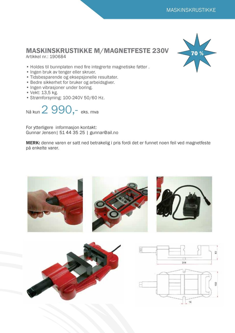 Ingen vibrasjoner under boring. Vekt: 13,5 kg. Strømforsyning: 100-240V 50/60 Hz. Nå kun 2 990,- eks.