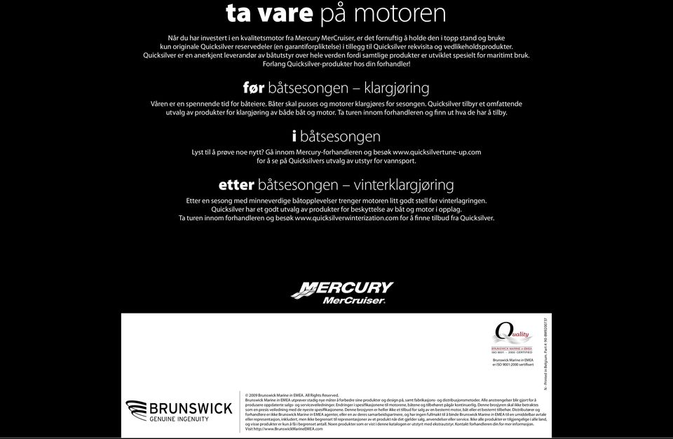 Forlang Quicksilver-produkter hos din forhandler! før båtsesongen klargjøring Våren er en spennende tid for båteiere. Båter skal pusses og motorer klargjøres for sesongen.