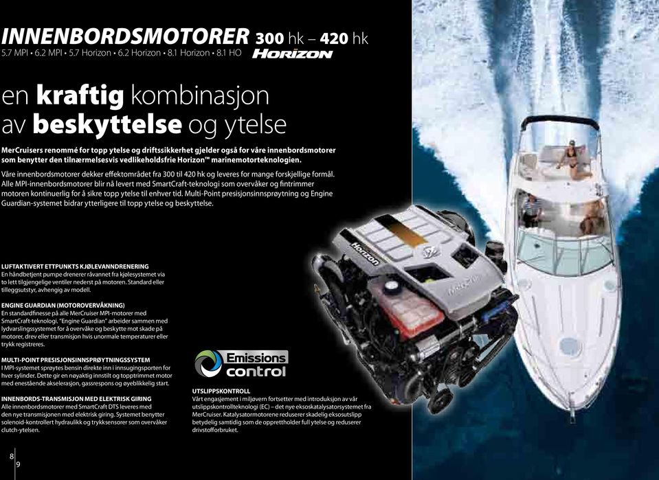 Horizon marinemotorteknologien. Våre innenbordsmotorer dekker effektområdet fra 300 til 420 hk og leveres for mange forskjellige formål.