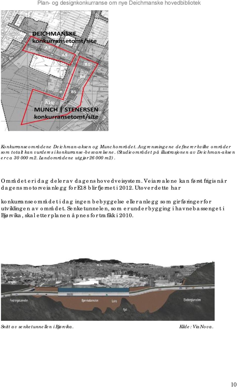 Veiarealene kan først frigis når dagens motorveianlegg for E18 blir fjernet i 2012.