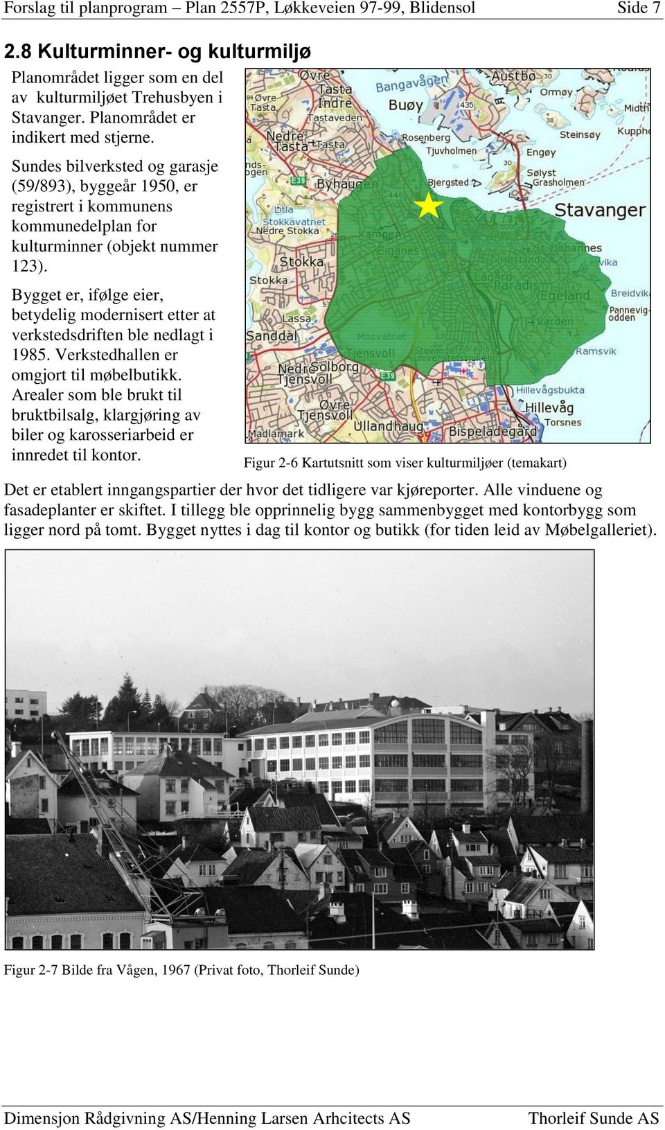 Bygget er, ifølge eier, betydelig modernisert etter at verkstedsdriften ble nedlagt i 1985. Verkstedhallen er omgjort til møbelbutikk.