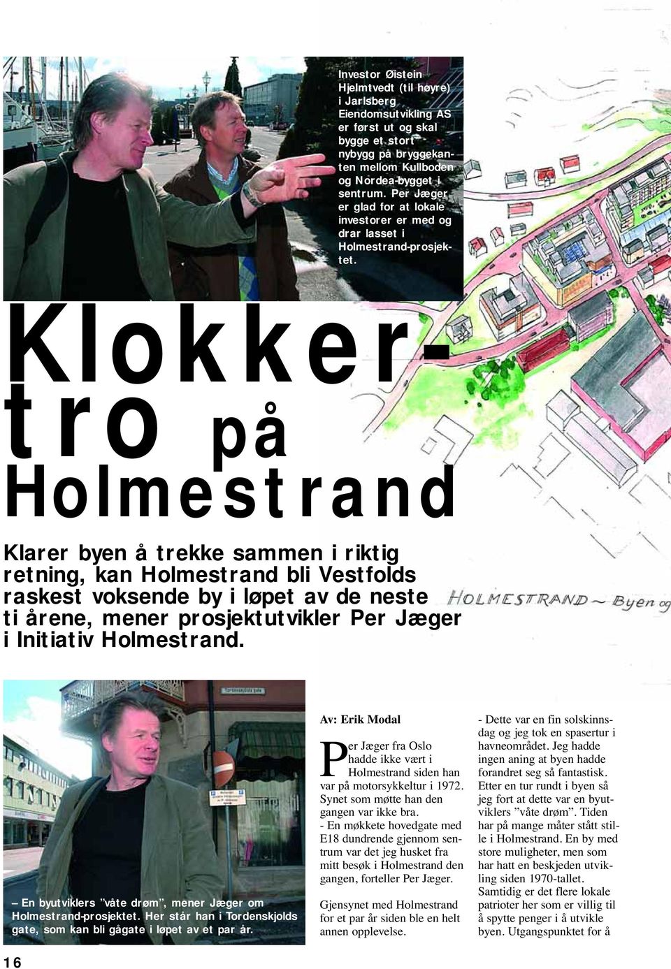 Klokkertro på Holmestrand Klarer byen å trekke sammen i riktig retning, kan Holmestrand bli Vestfolds raskest voksende by i løpet av de neste ti årene, mener prosjektutvikler Per Jæger i Initiativ