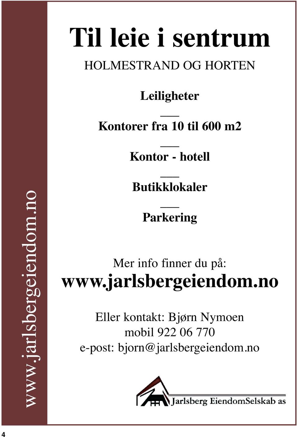 Butikklokaler Parkering Mer info finner du på: www.jarlsbergeiendom.